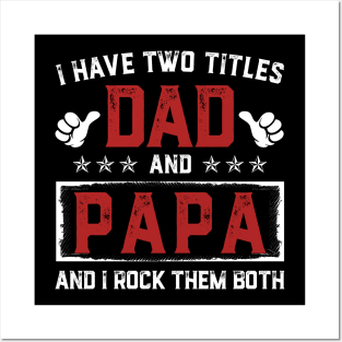 Father's Day Shirt I Have Two Titles Dad And Papa Dad Gift Posters and Art